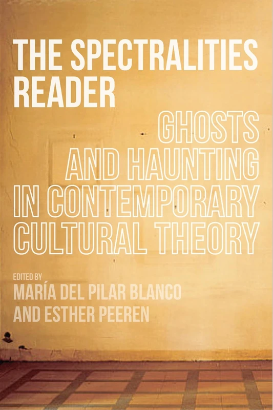 The Spectralities Reader: Ghosts and Haunting in Contemporary Cultural Theory