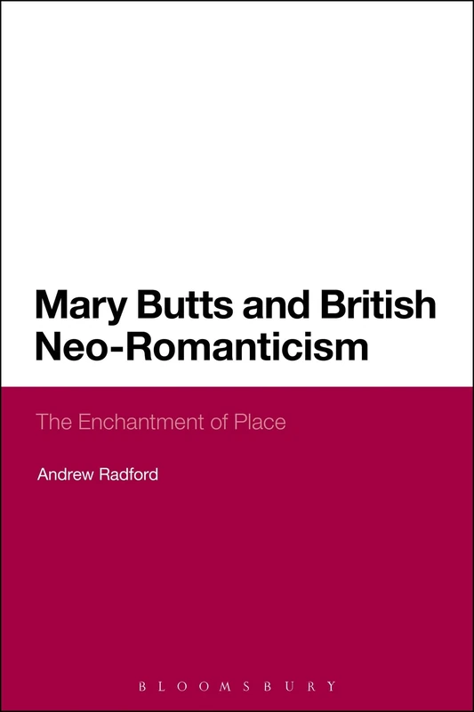 Mary Butts and British Neo-Romanticism: The Enchantment of Place (Continuum Literary Studies)