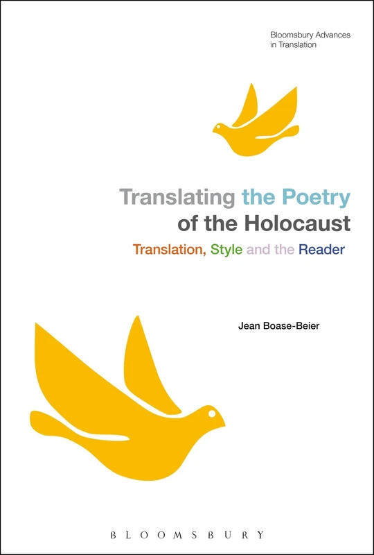 Translating the Poetry of the Holocaust: Translation, Style and the Reader (Bloomsbury Advances in Translation)