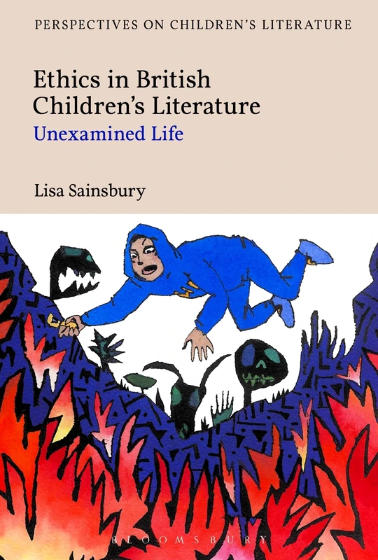 Ethics in British Children's Literature: Unexamined Life (Bloomsbury Perspectives on Children's Literature)