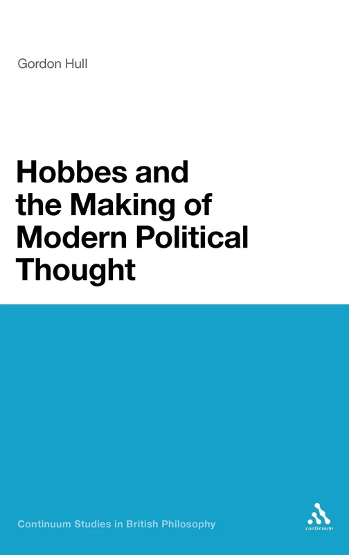 Hobbes and the Making of Modern Political Thought (Continuum Studies in British Philosophy)