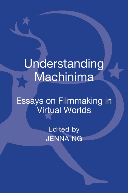 Understanding Machinima: Essays on Filmmaking in Virtual Worlds