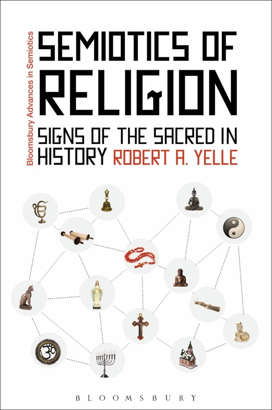 Semiotics of Religion: Signs of the Sacred in History (Bloomsbury Advances in Semiotics)