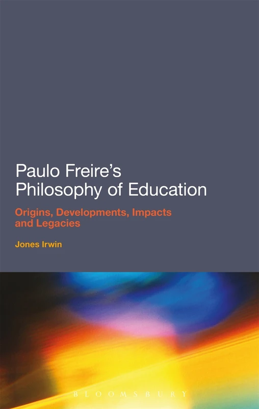 Paulo Freire's Philosophy of Education: Origins, Developments, Impacts and Legacies