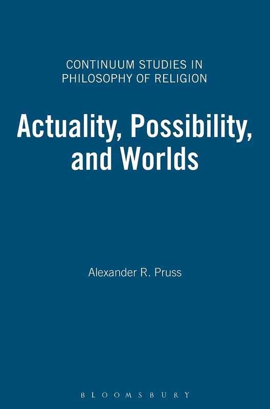 Actuality, Possibility and Worlds (Continuum Studies in Philosophy of Religion): 8