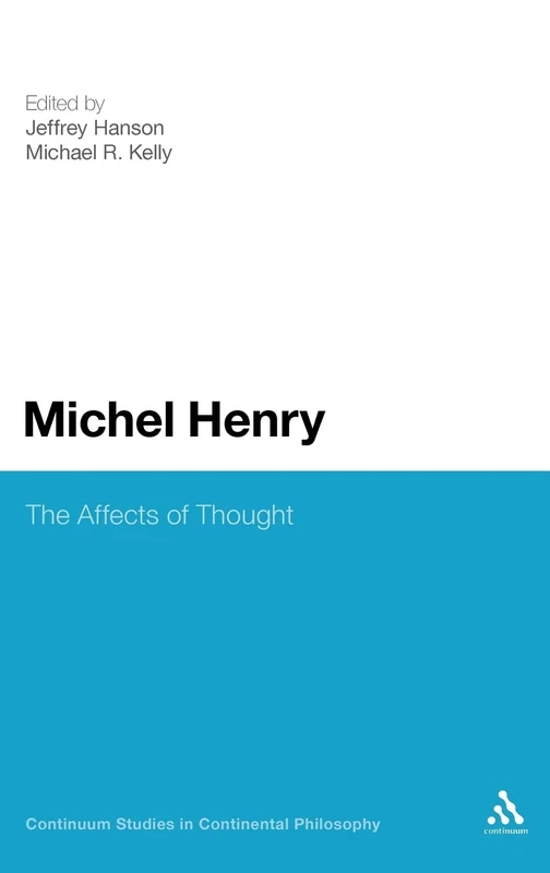 Michel Henry: The Affects of Thought (Continuum Studies in Continental Philosophy): 8