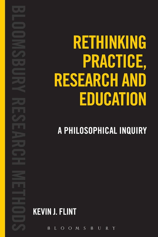 Rethinking Practice, Research and Education: A Philosophical Inquiry (Bloomsbury Research Methods)