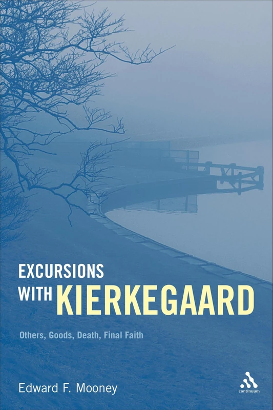 Excursions with Kierkegaard: Others, Goods, Death, and Final Faith
