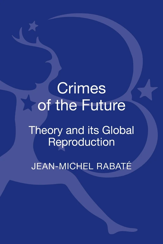 Crimes of the Future: Theory and its Global Reproduction
