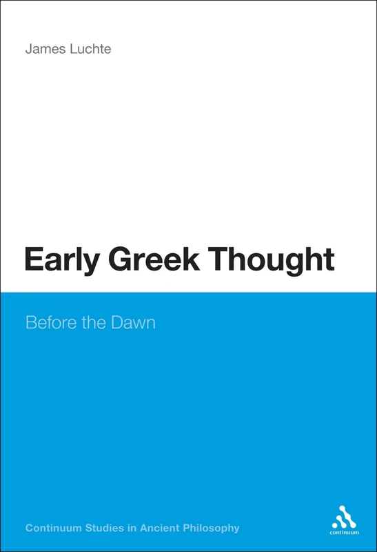Early Greek Thought: Contexts of Emergence and Influence of the Pre-Socratics (Continuum Studies in Ancient Philosophy): Before the Dawn