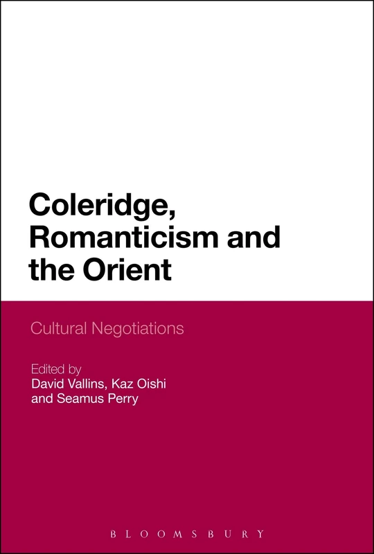 Coleridge, Romanticism and the Orient: Cultural Negotiations (Continuum Literary Studies)