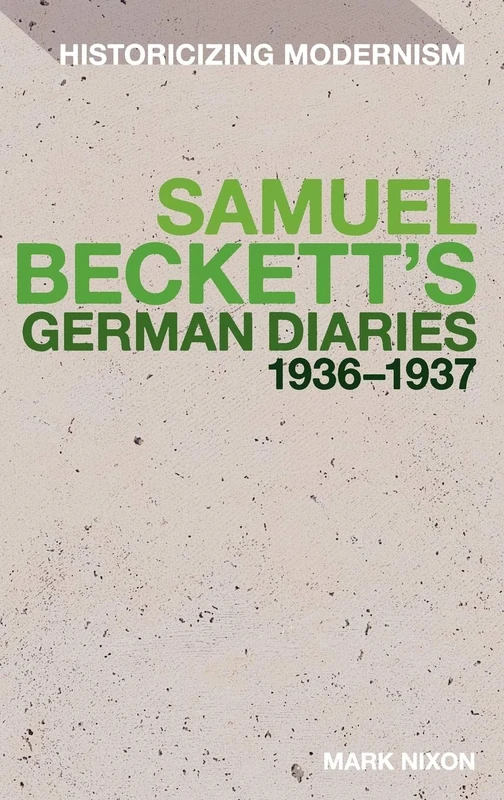 Samuel Beckett's German Diaries 1936-1937 (Historicizing Modernism)