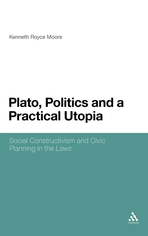 Plato, Politics and a Practical Utopia: Social Constructivism and Civic Planning in the 'laws'