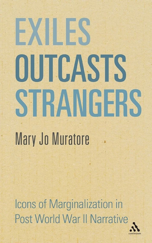 Exiles, Outcasts, Strangers: Icons of Marginalization in Post World War II Narrative