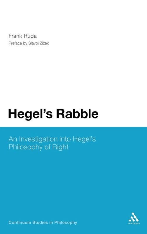 Hegel's Rabble: An Investigation into Hegel's Philosophy of Right (Continuum Studies in Philosophy): 40