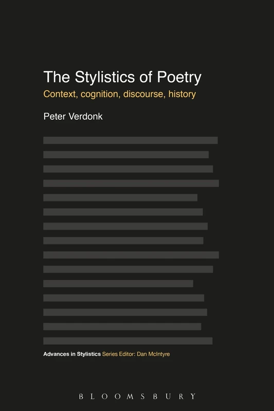 The Stylistics of Poetry: Context, cognition, discourse, history (Advances in Stylistics)
