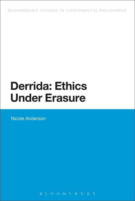 Derrida: Ethics Under Erasure (Continuum Studies in Continental Philosophy)