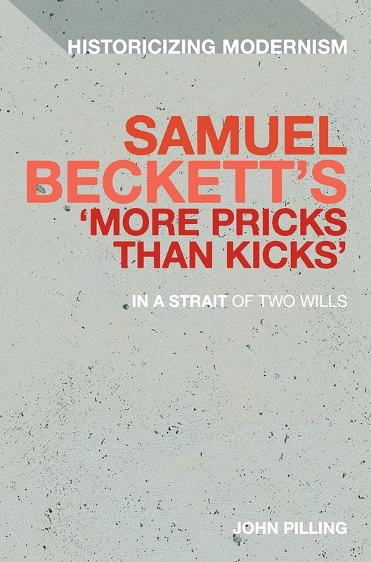 Beckett's 'more Pricks Than Kicks': In a Strait of Two Wills (Historicizing Modernism) - Image 1