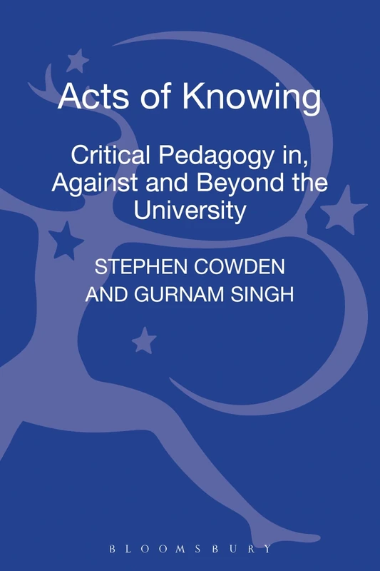 Acts of Knowing: Critical Pedagogy in, Against and Beyond the University - Image 1