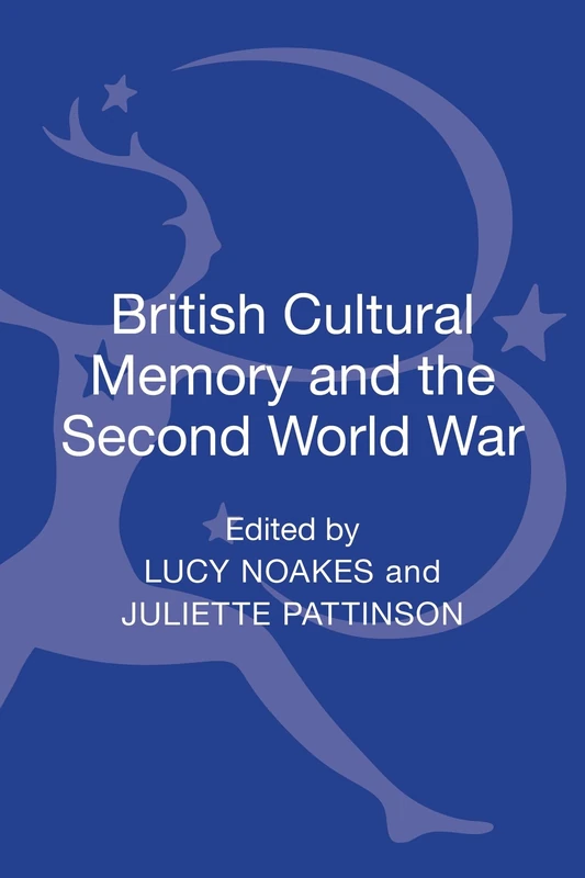 Bloomsbury British Cultural Memory and the Second World War