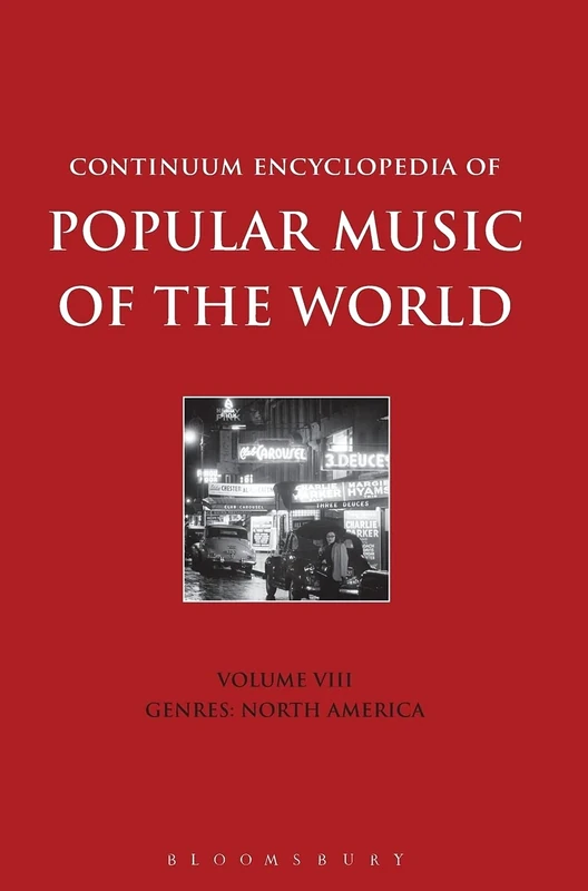Continuum Encyclopedia of Popular Music of the World Volume 8: Genres: North America: v. 8