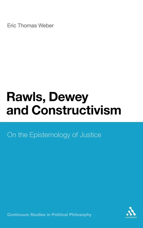 Rawls, Dewey and Constructivism: On the Epistemology of Justice (Continuum Studies in American Philosophy): 7