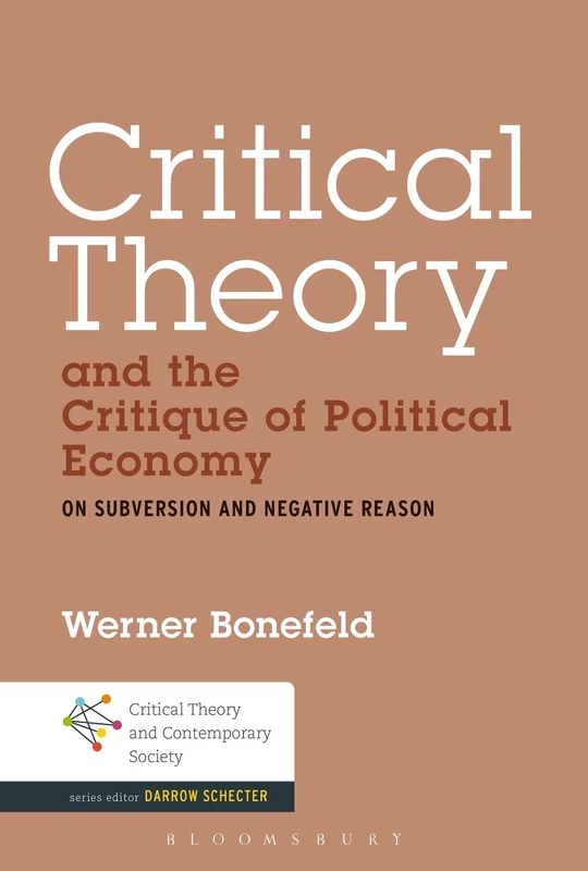 Critical Theory and the Critique of Political Economy: On Subversion and Negative Reason (Critical Theory and Contemporary Society)