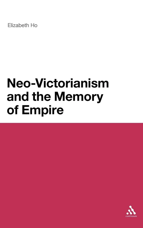 Neo-Victorianism and the Memory of Empire: 177 (Continuum Literary Studies)