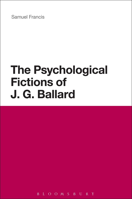 Psychological Fictions of J.G. Ballard - Continuum Literary Studies