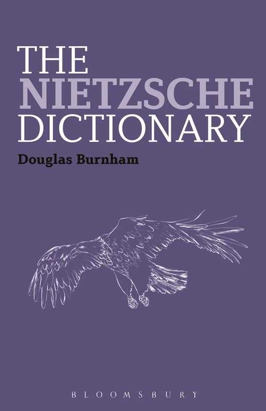 The Nietzsche Dictionary (Bloomsbury Philosophy Dictionaries)