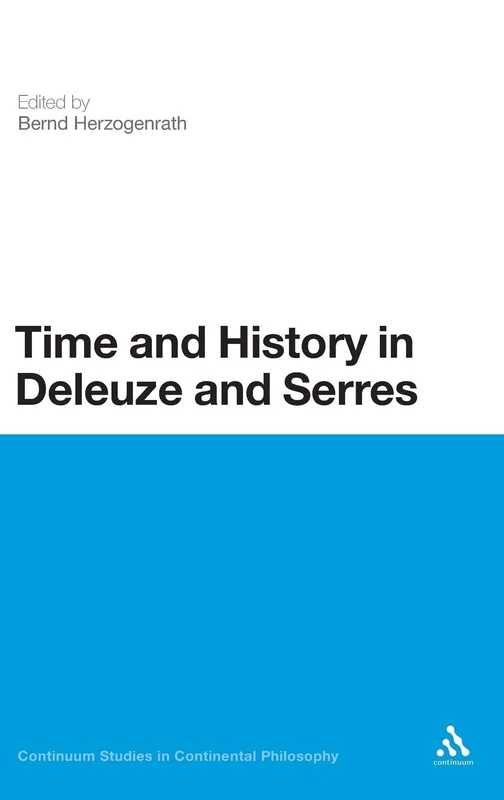 Time and History in Deleuze and Serres: 53 (Continuum Studies in Continental Philosophy)