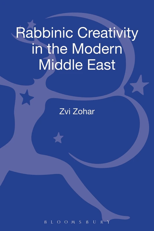 Rabbinic Creativity in the Modern Middle East (The Robert and Arlene Kogod Library of Judaic Studies)