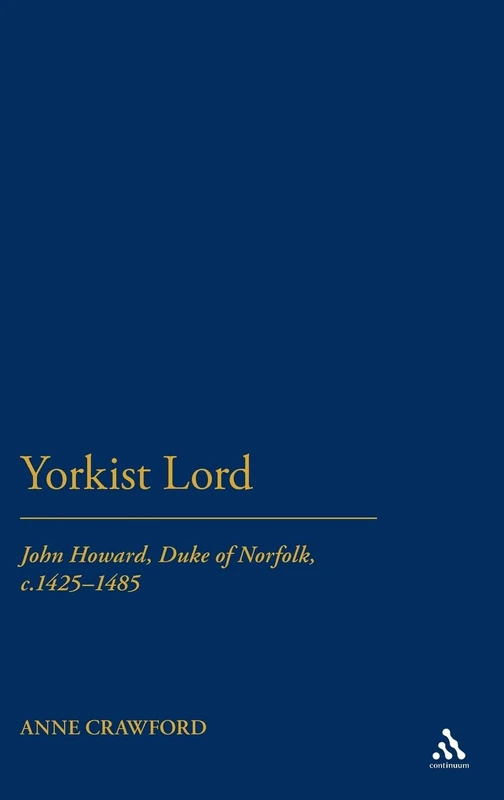 A Yorkist Lord: John Howard, Duke of Norfolk Biography