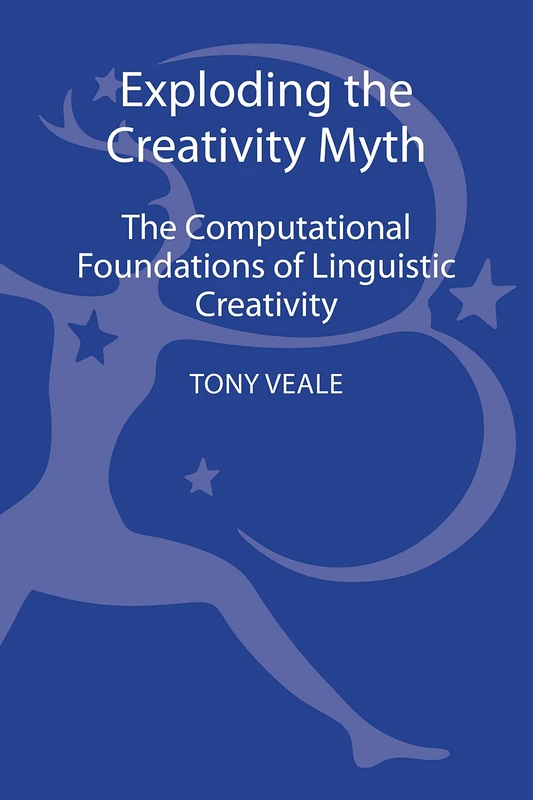 Exploding the Creativity Myth: The Computational Foundations of Linguistic Creativity - Image 1