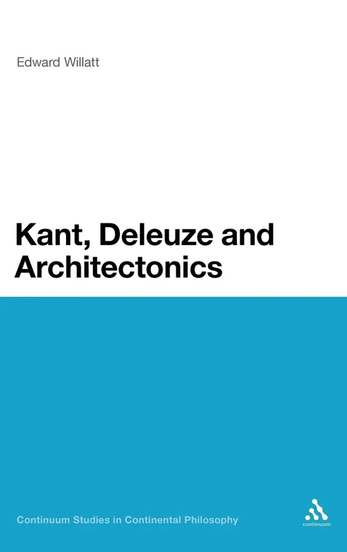 Kant, Deleuze and Architectonics (Continuum Studies in Continental Philosophy): 33
