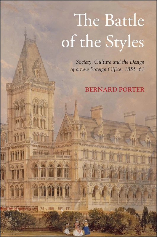 The Battle of the Styles: Society, Culture and the Design of a New Foreign Office, 1855-1861