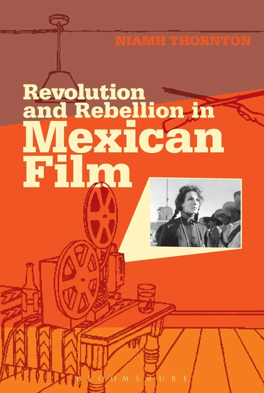 Revolution and Rebellion in Mexican Film (Topics and Issues in National Cinema)