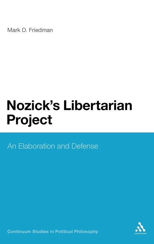 Nozick's Libertarian Project: An Elaboration and Defense (Continuum Studies in Political Philosophy)