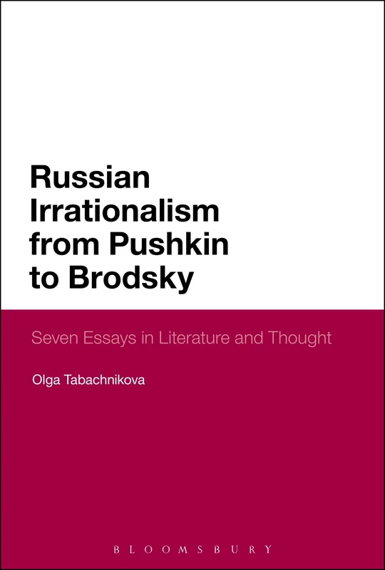 Russian Irrationalism from Pushkin to Brodsky: Seven Essays in Literature and Thought