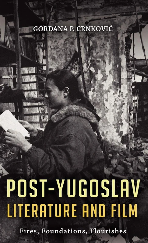 Post-Yugoslav Literature & Film: Fires, Foundations, Flourishes