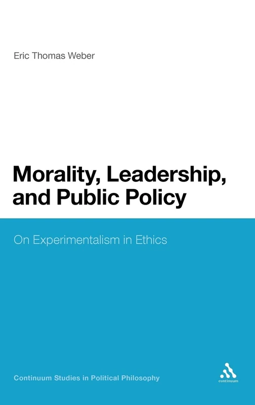 Morality, Leadership and Public Policy: On Experimentalism in Ethics (Continuum Studies in Political Philosophy): 4 - Image 1