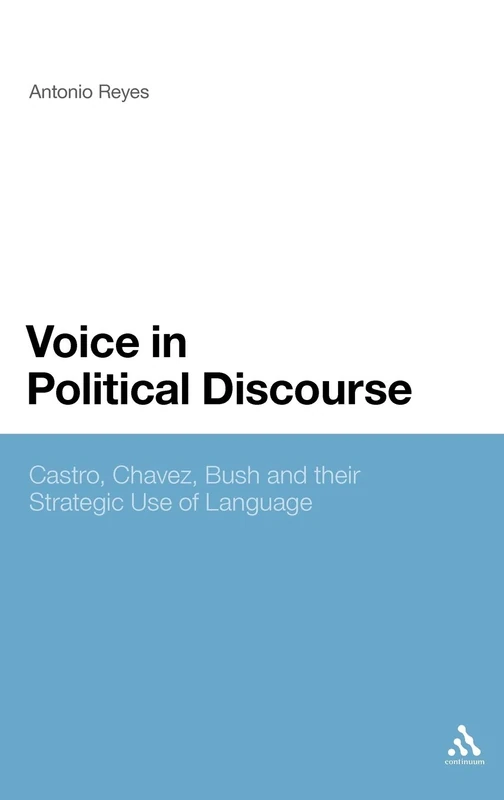 The Voice in Political Discourse: Language and Strategy: Castro, Chavez, Bush and their Strategic Use of Language