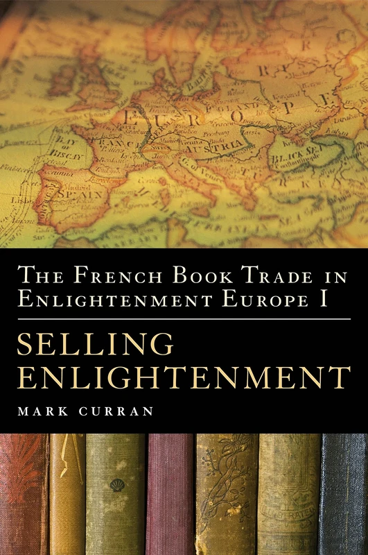 The French Book Trade in Enlightenment Europe I: Selling Enlightenment: 1