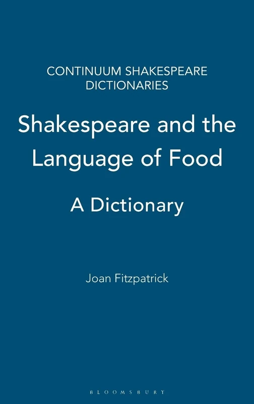 Shakespeare and the Language of Food: A Dictionary (Continuum Shakespeare Dictionaries)