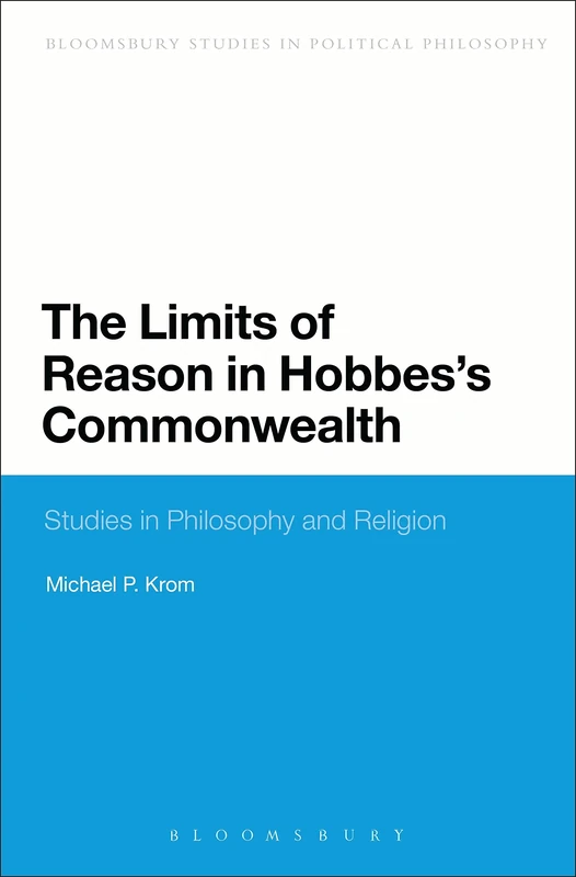 The Limits of Reason in Hobbes's Commonwealth (Continuum Studies in Political Philosophy)