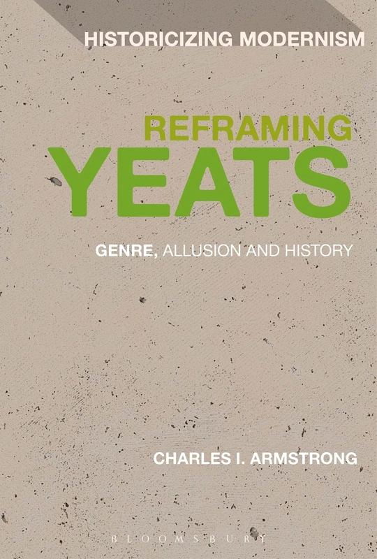 Reframing Yeats: Genre, Allusion And History: 2 (Historicizing Modernism)