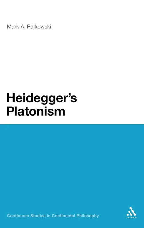 Heidegger's Platonism: 84 (Continuum Studies in Continental Philosophy)