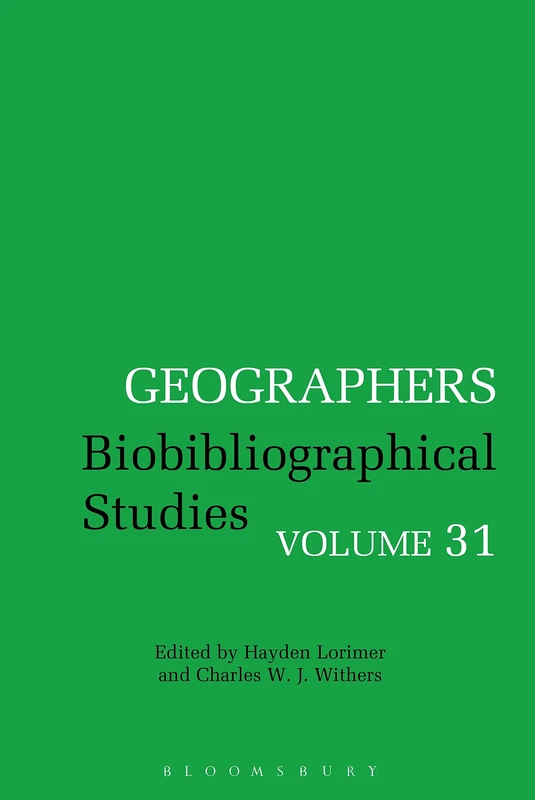 Bloomsbury Geographers Volume 31: Biobibliographical Studies