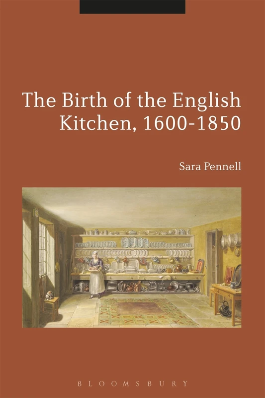 The Birth of the English Kitchen, 1600-1850 (Cultures of Early Modern Europe)