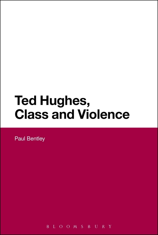 Ted Hughes, Class and Violence (Continuum Literary Studies)